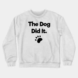 The dog did it Crewneck Sweatshirt
